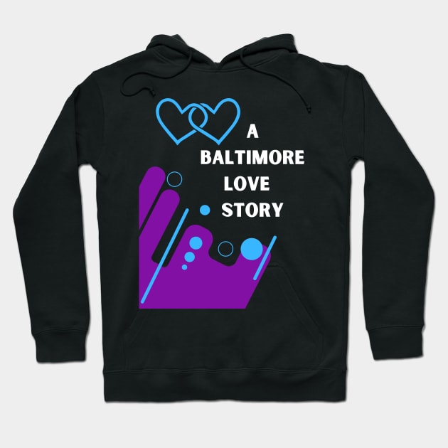 A BALTIMORE LOVE STORY DESIGN Hoodie by The C.O.B. Store